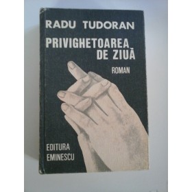 PRIVIGHETOAREA  DE  ZIUA (roman)  -  RADU  TUDORAN    